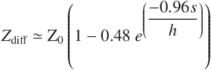 
Z_\mathrm{diff} $ \simeq $ Z_0 \left(1 - 0.48\ e^{\left(\displaystyle\frac{-0.96 s}{h}\right)} \right)
