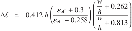 
 \Delta \ell & \simeq &  0.412\ h \displaystyle\left(\frac{ \varepsilon_\mathrm{eff} + 0.3}{ \varepsilon_\mathrm{eff} - 0.258} \right) 
\left(\frac{ \displaystyle\frac{w}{h} + 0.262}{ \displaystyle\frac{w}{h} + 0.813} \right)

